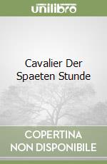 Cavalier Der Spaeten Stunde
