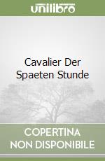 Cavalier Der Spaeten Stunde libro