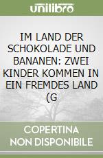 IM LAND DER SCHOKOLADE UND BANANEN: ZWEI KINDER KOMMEN IN EIN FREMDES LAND (G libro