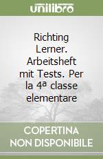 Richting Lerner. Arbeitsheft mit Tests. Per la 4ª classe elementare libro