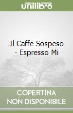 Il Caffe Sospeso - Espresso Mi