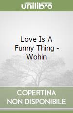 Love Is A Funny Thing - Wohin libro