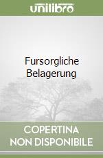 Fursorgliche Belagerung libro