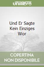 Und Er Sagte Kein Einziges Wor libro