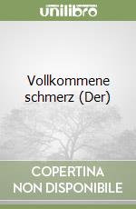 Vollkommene schmerz (Der) libro