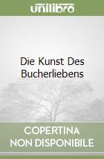 Die Kunst Des Bucherliebens libro