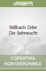 Stillbach Oder Die Sehnsucht