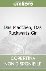 Das Madchen, Das Ruckwarts Gin