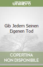 Gib Jedem Seinen Eigenen Tod libro