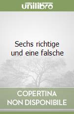 Sechs richtige und eine falsche