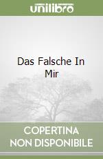 Das Falsche In Mir