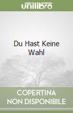 Du Hast Keine Wahl libro