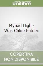 Myriad High - Was Chloe Entdec