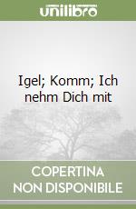Igel; Komm; Ich nehm Dich mit libro
