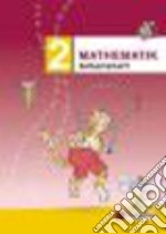 Mathematik. Arbeitsheft. Per la Scuola elementare. Vol. 2 libro