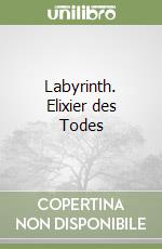 Labyrinth. Elixier des Todes libro