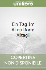 Ein Tag Im Alten Rom: Alltagli libro