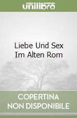 Liebe Und Sex Im Alten Rom libro