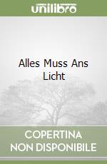 Alles Muss Ans Licht