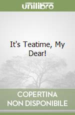 It's Teatime, My Dear!