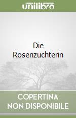 Die Rosenzuchterin libro