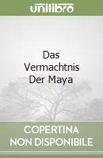 Das Vermachtnis Der Maya