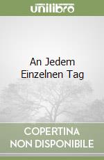 An Jedem Einzelnen Tag