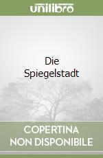 Die Spiegelstadt