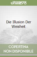 Die Illusion Der Weisheit libro