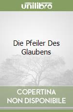 Die Pfeiler Des Glaubens libro