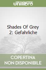 Shades Of Grey 2: Gefahrliche libro