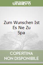 Zum Wunschen Ist Es Nie Zu Spa libro