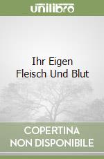 Ihr Eigen Fleisch Und Blut