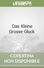 Das Kleine Grosse Gluck