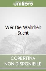 Wer Die Wahrheit Sucht libro