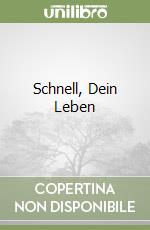 Schnell, Dein Leben