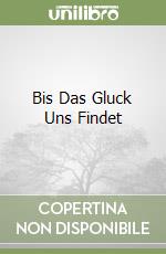 Bis Das Gluck Uns Findet libro