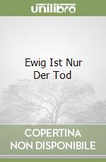 Ewig Ist Nur Der Tod libro