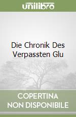 Die Chronik Des Verpassten Glu