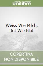 Weiss Wie Milch, Rot Wie Blut libro