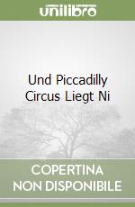 Und Piccadilly Circus Liegt Ni libro