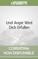 Und Angst Wird Dich Erfullen libro