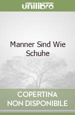 Manner Sind Wie Schuhe libro