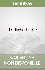 Todliche Liebe libro