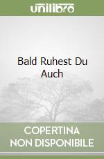 Bald Ruhest Du Auch