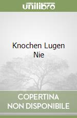 Knochen Lugen Nie