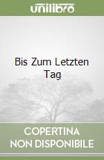Bis Zum Letzten Tag libro