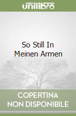 So Still In Meinen Armen libro