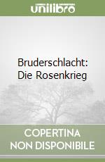 Bruderschlacht: Die Rosenkrieg libro