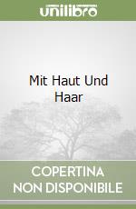 Mit Haut Und Haar libro